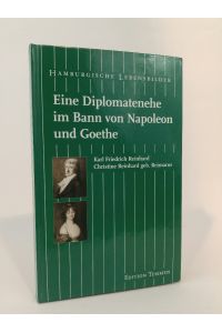 Eine Diplomatenehe im Bann von Napoleon und Goethe  - Karl Friedrich Reinhard (1761-1837) und Christine Reinhard geb. Reimarus (1771-1815)