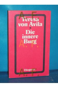 Die innere Burg.   - Teresa von Avila. Hrsg. u. übers. von Fritz Vogelsang / Diogenes-Taschenbücher 203