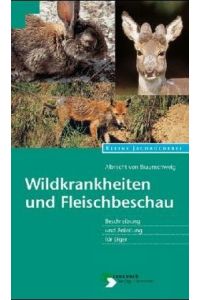 Wildkrankheiten und Fleischbeschau : Beschreibung und Anleitung für Jäger.   - Albrecht von Braunschweig / Kleine Jagdbücherei