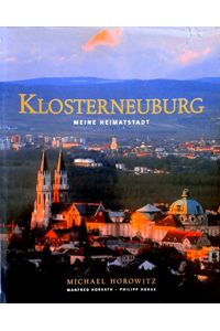 Klosterneuburg - Meine Heimatstadt.   - Michael Horowitz ; ill. von Manfred Horvath ; ill. von Philipp Horak