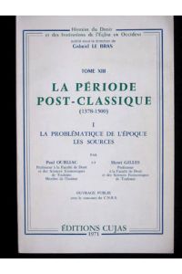 La Periode Post-Classique (1378-1500). I: La Problematique de l'Epoque. Les Sources.   - Histoire du Droit, Tome 13 Volume 1.