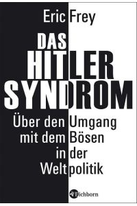 Das Hitler-Syndrom: Über den Umgang mit dem Bösen in der Weltpolitik