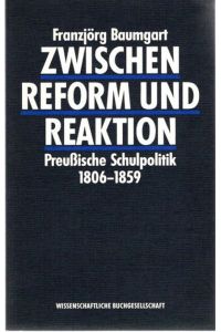 Zwischen Reform und Reaktion : preussische Schulpolitik 1806 - 1859.