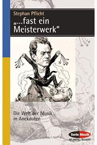 . . . fast ein Meisterwerk : die Welt der Musik in Anekdoten ; eine heitere Musik-Soziologie.   - Stephan Pflicht / Serie Musik Atlantis, Schott ; 8350