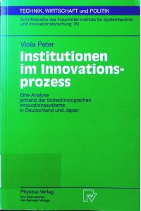 Institutionen im Innovationsprozess.   - eine Analyse anhand der biotechnologischen Innovationssysteme in Deutschland und Japan, mit 44 Tab.