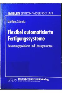 Flexibel automatisierte Fertigungssysteme.   - Bewertungsprobleme und Lösungsansätze.