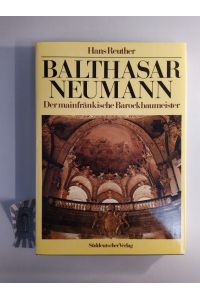 Balthasar Neumann. Der mainfränkische Barockbaumeister.