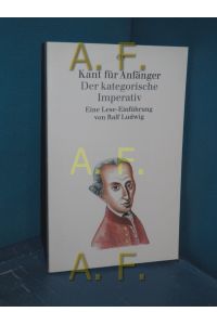 Kant für Anfänger: Der kategorische Imperativ, Eine Lese-Einführung
