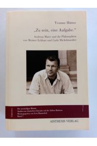 Zu sein, eine Aufgabe : Andreas Maier und die Philosophien von Meister Eckhart und Carlo Michelstaedter.   - Chironeia ; Bd. 7