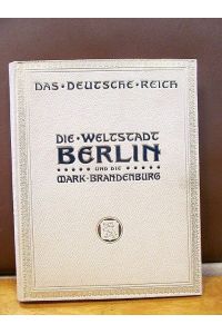 Berlin, Mark Brandenburg und Altmark. 369 Ansichten. ( Einbandtitel: Die Weltstadt Berlin und die Mark Brandenburg )