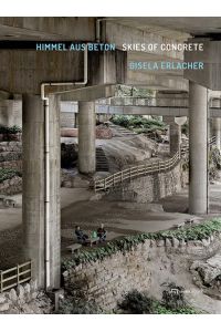 Gisela Erlacher - Himmel aus Beton Skies of Concrete. Essays von Lilli Licka und Peter Lodermeyer Sprache deutsch / englisch.