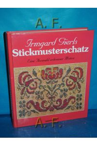 Irmgard Gierls Stickmusterschatz : eine Auswahl erlesener Motive.   - Rosenheimer Raritäten