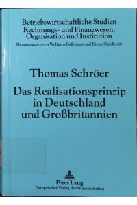 Das Realisationsprinzip in Deutschland und Großbritannien.   - eine systematische Untersuchung und ihre Anwendung auf langfristige Auftragsfertigung und Währungsumrechnung.