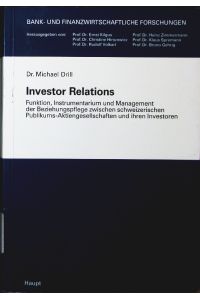 Investor relations.   - Funktion, Instrumentarium und Management der Beziehungspflege zwischen schweizerischen Publikums-Aktiengesellschaften und ihren Investoren.