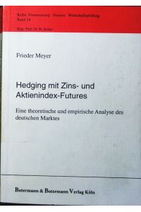 Hedging mit Zins- und Aktienindex-Futures.   - eine theoretische und empirische Analyse des deutschen Marktes.