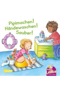 Leonie: Pipimachen! Händewaschen! Sauber!: Ein Pappbilderbuch über wichtige Entwicklungsschritte für Kinder ab 1 Jahr