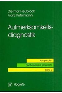 Aufmerksamkeitsdiagnostik.   - von Dietmar Heubrock und Franz Petermann / Kompendien psychologische Diagnostik ; Bd. 2