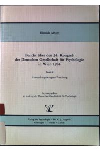 Bericht über den 34. Kongress der Deutschen Gesellschaft für Psychologie in Wien 1984.   - Anwendungsbezogene Forschung