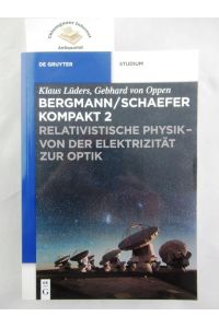 Bergmann-Schaefer kompakt 2. : Relativistische Physik - von der Elektrizität zur Optik.