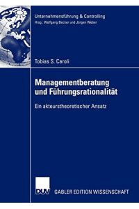 Managementberatung und Führungsrationalität: Ein akteurstheoretischer Ansatz (Unternehmensführung & Controlling)