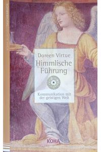 Himmlische Führung : Kommunikation mit der geistigen Welt.   - Aus dem Engl. von Silvia Autenrieth / Koha-AurorisTaschenbuch