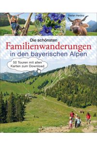 Die schönsten Familienwanderungen in den bayerischen Alpen. 50 Bergtouren von Berchtesgaden bis Füssen  - Mit allen Wanderkarten zum Download