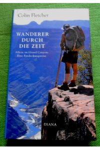 Wanderer durch die Zeit.   - Allein im Grand Canyon: Eine Entdeckungsreise.  Aus dem Amerikanischen von Arnd Kösling.