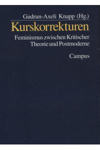 Kurskorrekturen : Feminismus zwischen kritischer Theorie und Postmoderne.   - Gudrun-Axeli Knapp (Hg.)