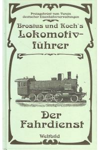 Brosius und Koch's Lokomotivführer. Der Fahrdienst