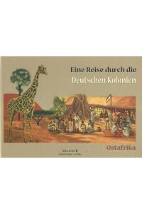 Eine Reise durch die deutschen Kolonien. Deutsch-Ostafrika.   - Nachdruck der Originalausgabe von 1912 nach einem Exemplar aus Privatbesitz.