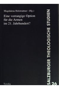 Eine vorrangige Option für die Armen im 21. Jahrhundert?.   - Salzburger theologische Studien ; Bd. 26