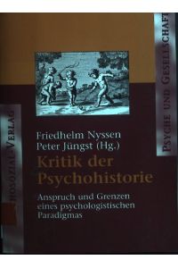 Kritik der Psychohistorie : Anspruch und Grenzen eines psychologistischen Paradigmas.   - Psyche und Gesellschaft