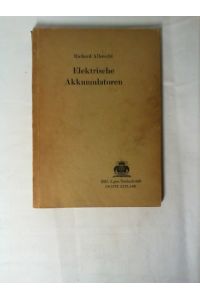 Elektrische Akkumulatoren und ihre Anwendung.   - Bibliothek der gesamten Technik ; 440