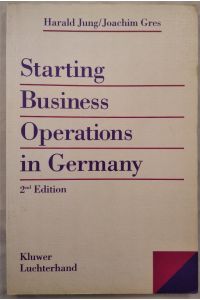Starting business operations in Germany. A practical guide with emphasis on - sales agency agreements - limited liability companies - branch operations.