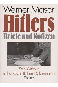 [Briefe und Notizen] ; Hitlers Briefe und Notizen : sein Weltbild in handschriftl. Dokumenten.   - Werner Maser
