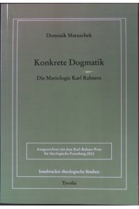 Konkrete Dogmatik : die Mariologie Karl Rahners.   - Innsbrucker theologische Studien ; Bd. 87