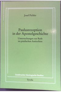 Paulusrezeption in der Apostelgeschichte: Untersuchungen zur Rede im pisidischen Antiochien.   - Innsbrucker theologische Studien ; Bd. 50