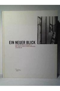 Ein neuer Blick, Architekturfotografie aus den Staatlichen Museen zu Berlin = A New View: Architecture Photography from the national museums in Berlin