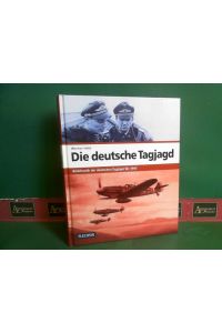 Die deutsche Tagjagd - Bildchronik der deutschen Tagjäger bis 1945.