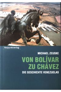 Von Bolívar zu Chávez : die Geschichte Venezuelas.