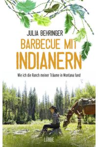 Barbecue mit Indianern : wie ich die Ranch meiner Träume in Montana fand.