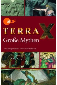Terra X - große Mythen.   - [ZDF]. Von Helga Lippert und Claudia Moroni. [Als Ko-Autorinnen waren tätig: Heike-Nelsen-Minkenberg ...] / dtv ; 24647 : Premium