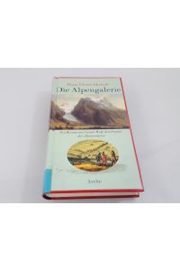 Die Alpengalerie : ein Roman um Caspar Wolf, den Pionier der Alpenmalerei / Hans-Ulrich Mielsch
