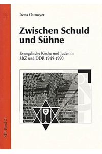 Zwischen Schuld und Sühne.   - Evangelische Kirche und Juden in SBZ und DDR 1945 - 1990.