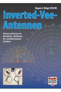 Inverted-Vee-Antennen : Theorie und Praxis von Monoband-, Multiband-, Ein- und Mehrelement-Strahlern.   - Funk-Technik-Berater; vth-Fachbuch