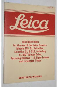 Leica Instructions for the use of the Leica Camera Models M5, CL, Leicaflex, Leicaflex SL & SL2: Including SL MOT Motor Drive, Focusing Bellows - R, Elpro Lenses and Extension Tubes