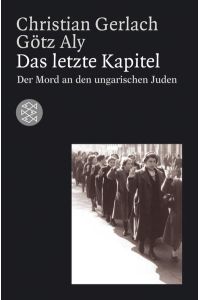 Das letzte Kapitel: Der Mord an den ungarischen Juden 1944-1945 (Die Zeit des Nationalsozialismus)