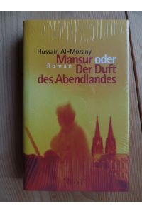 Mansur oder der Duft des Abendlandes : Roman.   - Hussain Al-Mozany