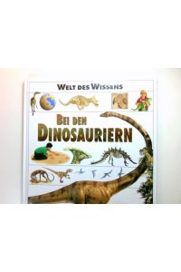 Bei den Dinosauriern. Welt des Wissens  - Übers. aus dem Engl.