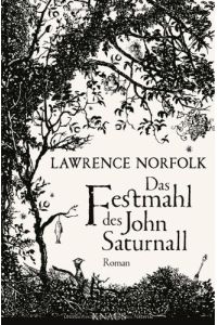 Das Festmahl des John Saturnall.   - Roman. Aus dem Englischen und mit einer Nachbemerkung von Melanie Walz. Originaltitel: „John Saturnall's Feast“.